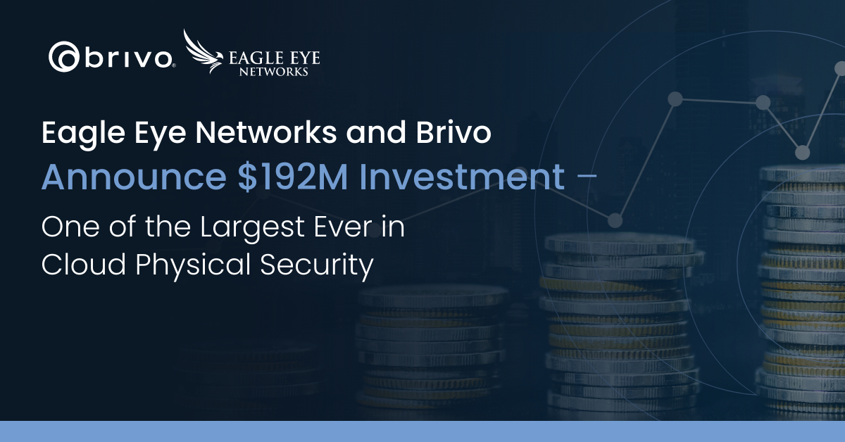 Eagle Eye Networks & Brivo erhalten 192 Mill. USD